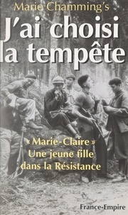 Marie Chamming's et  Colonel Rémy - J'ai choisi la tempête - Marie-Claire, une jeune fille dans la Résistance.