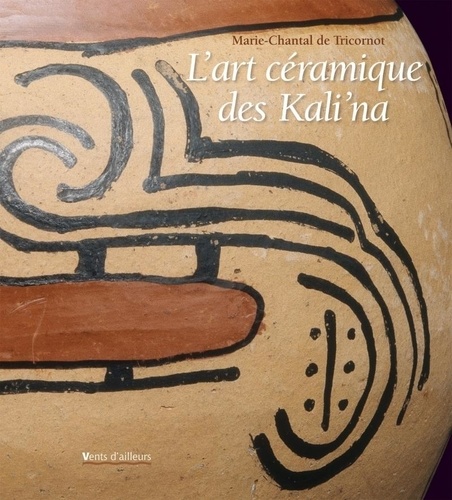 Marie-Chantal De Tricornot - L'art céramique des Kali'na.
