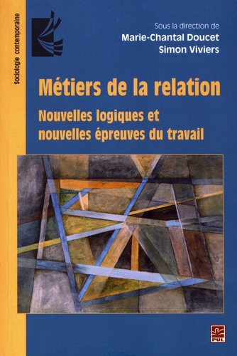 Marie-Chantal Doucet et Simon Viviers - Métiers de la relation - Nouvelles logiques et nouvelles épreuves du travail.
