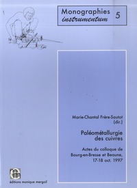 Marie-Chantal Frère-Sautot - Paléométallurgie des cuivres - Actes du colloque de Bourg-en-Bresse et Beaune, 17-18 octobre 1997.