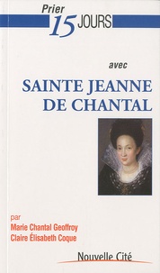 Marie Chantal Geoffroy et Claire Elisabeth Coque - Prier 15 jours avec sainte Jeanne de Chantal.