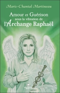 Marie-Chantal Martineau - Amour et guérison sous la vibration de l'Archange Raphaël.