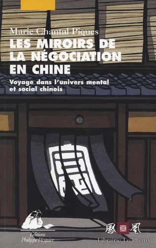 Les Miroirs de la négociation en Chine. Voyage dans l'univers mental et social chinois