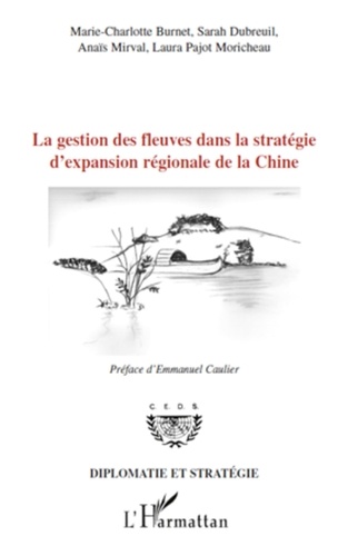 Marie-Charlotte Burnet et Sarah Dubreuil - La gestion des fleuves dans la stratégie d'expansion régionale de la Chine.