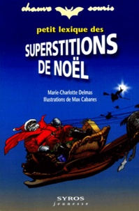 Marie-Charlotte Delmas et Max Cabanes - Petit lexique des superstitions de Noël.