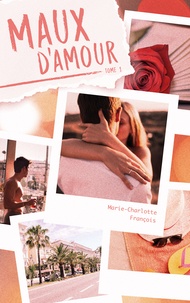 Télécharger le livre pdf Maux d'amour, tome 1 (Litterature Francaise) PDB par Marie-Charlotte François 9782017875840