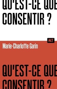 Marie-Charlotte Garin - Qu'est-ce que consentir?.