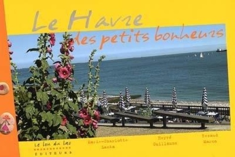 Marie-Charlotte Lanta et Hervé Guillaume - Le Havre des petits bonheurs.