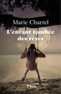 Marie Charrel - L'enfant tombée des rêves.