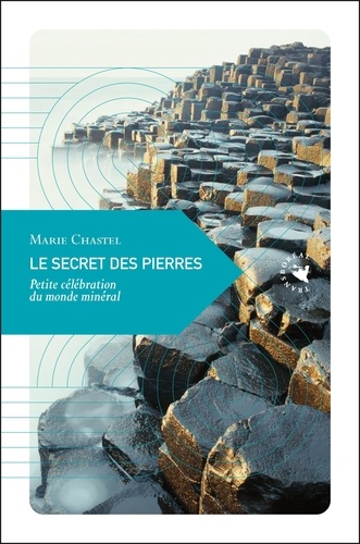 Marie Chastel - Le secret des pierres - Petite célébration du monde minéral.