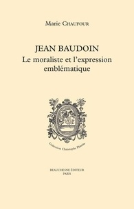 Marie Chaufour - Jean Baudouin - Le moraliste et l'expression emblématique.