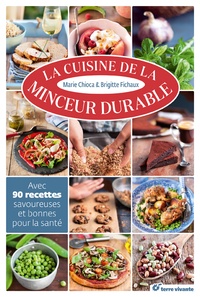 Marie Chioca et Brigitte Fichaux - La cuisine de la minceur durable - Avec 90 recettes savoureuses et bonnes pour la santé.