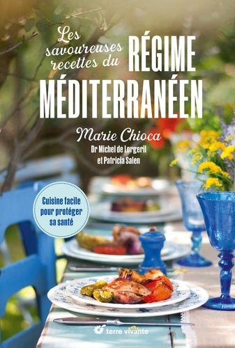 Les savoureuses recettes du régime méditerranéen. Cuisine facile pour protéger sa santé