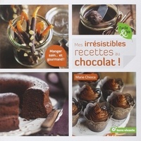 Marie Chioca - Mes irrésistibles recettes au chocolat !.