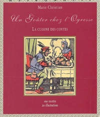 Marie Christian - Un goûter chez l'ogresse - La cuisine des contes.
