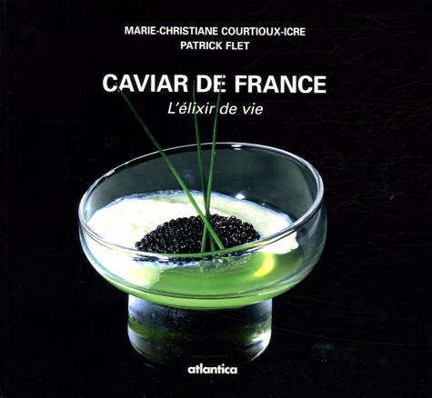Marie-Christiane Courtioux-Icre et Patrick Flet - Caviar de France - L'élixir de vie.