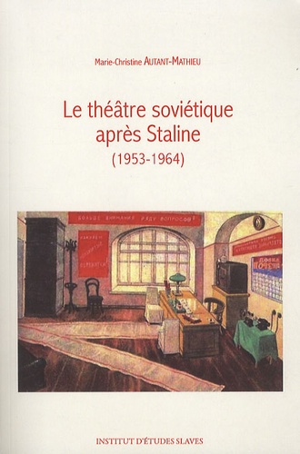 Marie-Christine Autant-Mathieu - Le théâtre soviétique après Staline (1953-1964).
