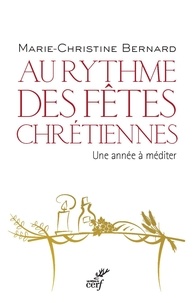 Marie-Christine Bernard et  BERNARD MARIE-CHRISTINE - Au rythme des fêtes chrétiennes - Une année à méditer.