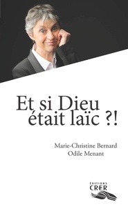 Marie-Christine Bernard et Odile Menant - Et si dieu était laïc ?!.