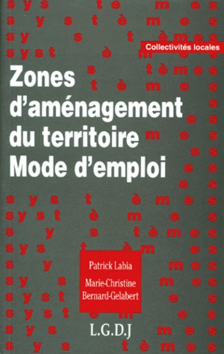 Marie-Christine Bernard-Gélabert et Patrick Labia - Zones D'Amenagement Du Territoire. Mode D'Emploi.