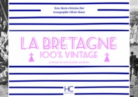 Marie-Christine Biet et Olivier Bouze - La Bretagne 100 % vintage à travers la carte postale ancienne.