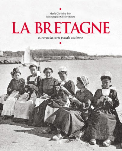 Marie-Christine Biet - La Bretagne - A travers la carte postale ancienne.
