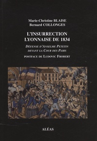 Marie-Christine Blaise et Bernard Collonges - L'insurrection lyonnaise de 1834 - Défense d'Anselme Petetin devant la Cour des Pairs.