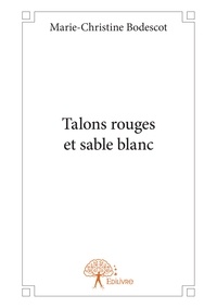 Marie-Christine Bodescot - Talons rouges et sable blanc.