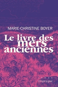 Marie-Christine Boyer - Le livre des mers anciennes.