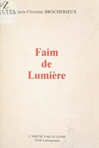 Marie-Christine Brocherieux et Marcel Brion - Faim de lumière.