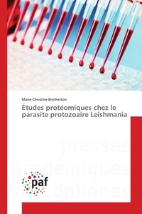 Marie-christine Brotherton - Études protéomiques chez le parasite protozoaire Leishmania.