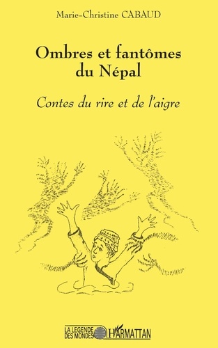 Ombres Et Fantomes Du Nepal. Contes Du Rire Et De L'Aigre
