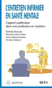 Marie-Christine Cabié et Annie Lelevrier-Vasseur - L'entretien infirmier en santé mentale - L'apport systémique dans une profession en mutation.