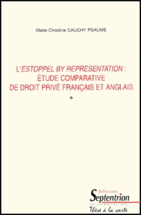 Marie-Christine Cauchy Psaume - L'Estoppel by representation : étude comparative du droit privé français et anglais.