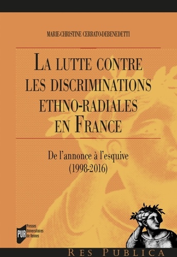 Marie-Christine Cerrato Debenedetti - La lutte contre les discriminations ethno-raciales en France - De l'annonce à l'esquive (1998-2016).