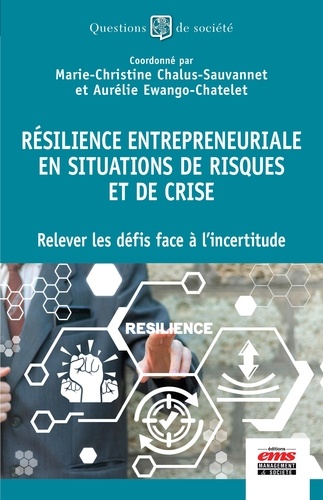 Résilience entrepreneuriale en situations de risques et de crise. Relever les défis face à l'incertitude