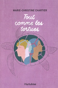 Marie-Christine Chartier - Tout comme les tortues.