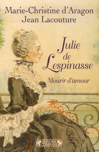 Marie-Christine d' Aragon et Jean Lacouture - Julie de Lespinasse - Mourir d'amour.