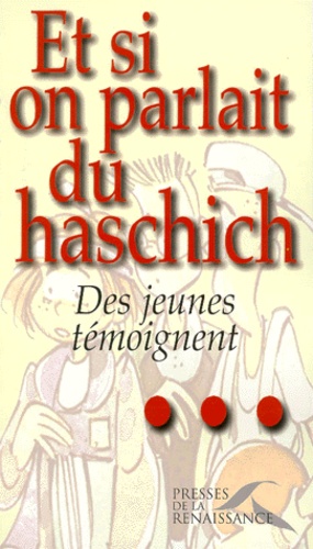 Marie-Christine d' Welles et Roger Brunel - Et Si On Parlait Du Haschich... Des Jeunes Temoignent.
