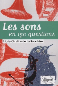 Marie-Christine de La Souchère - Les sons en 150 questions.