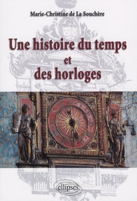 Marie-Christine de La Souchère - Une histoire du temps et des horloges.