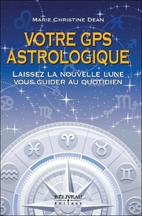 Marie-Christine Dean - Votre GPS astrologique - Laissez la nouvelle lune vous guider au quotidien.