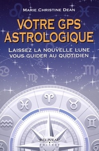 Marie-Christine Dean - Votre GPS astrologique - Laissez la nouvelle lune vous guider au quotidien.