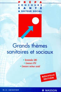 Marie-Christine Denoyer - GRANDS THEMES SANITAIRES ET SOCIAUX. - Terminales SMS, Concours IFSI, Concours secteur social, 3ème édition.