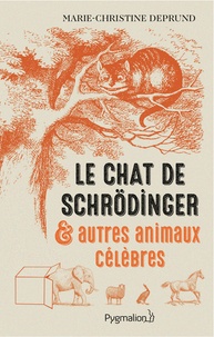Marie-Christine Deprund - Le chat de Schrödinger et autres animaux célèbres.