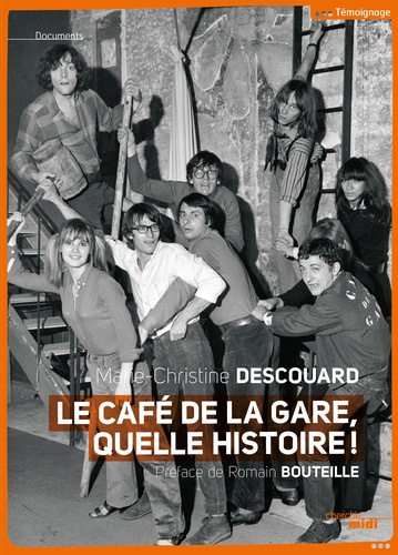 Le Café de la gare, quelle histoire !. Romain Bouteille, Coluche, Sotha, Miou-Miou, Patrick Dewaere, Rufus, Patrice Minet, Philippe Manesse...