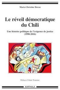 Marie-Christine Doran - Le réveil démocratique du Chili - Une histoire politisue de l'exigence de justice : De la transition à l'Assemblée constituante (1990-2016).