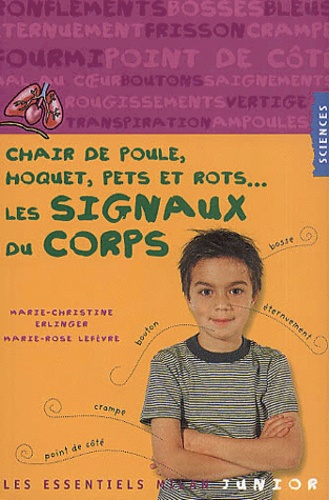 Marie-Christine Erlinger et Marie-Rose Lefevre - Les Signaux Du Corps. Chair De Poule, Hoquet, Pets Et Rots....