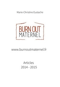 Marie-Christine Eustache - www.burnoutmaternel.fr Articles parus en 2014 et 2015.