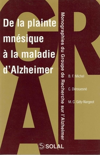 Marie-Christine Gély-Nargeot et Christian Derouesné - De la plainte mnésique à la maladie d'Alzheimer.